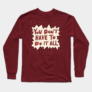 You Don't Have To Do It All Long Sleeve T-Shirt